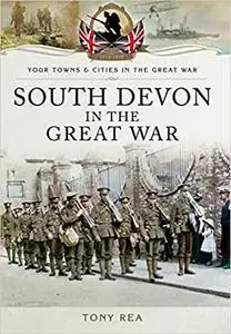 South Devon in the Great War (Your Towns & Cities in the Great War)