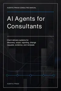 AI Agents for Consultants: Client delivery systems for discovery, scope, reporting, change requests, evidence, and renewals