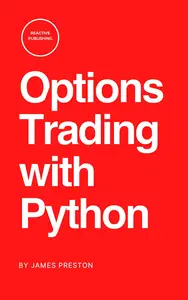 Options Trading with Python: Mastering Algorithmic Strategies for Precision and Profit: A Comprehensive Guide 2025