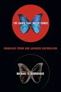 The Dawn That Never Comes: Shimazaki Toson and Japanese Nationalism