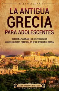 La antigua Grecia para adolescentes (Spanish Edition)