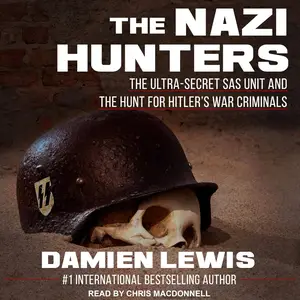 The Nazi Hunters: The Ultra-Secret SAS Unit and the Hunt for Hitler's War Criminals [Audiobook]