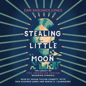 Stealing Little Moon: The Legacy of the American Indian Boarding Schools (Scholastic Focus)