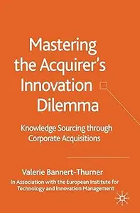 Mastering the Acquirer's Innovation Dilemma: Knowledge Sourcing Through Corporate Acquisitions