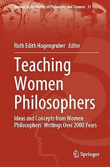 Teaching Women Philosophers: Ideas and Concepts from Women Philosophers’ Writings Over 2000 Years