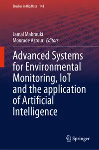 Advanced Systems for Environmental Monitoring, IoT and the application of Artificial Intelligence (Studies in Big Data, 143)