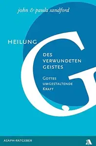 Heilung des verwundeten Geistes: Gottes umgestaltende Kraft