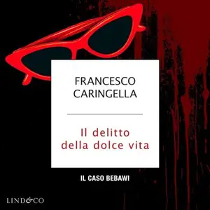 «Il delitto della dolce vita: il caso Bebawi: Delitti italiani 2» by Francesco Caringella