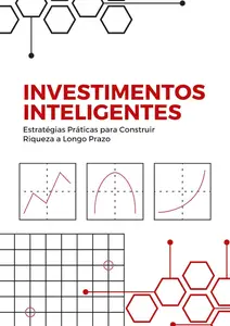 Investimentos Inteligentes: Estratégias Práticas para Construir Riqueza a Longo Prazo (Portuguese Edition)