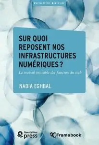Nadia Eghbal, "Sur quoi reposent nos infrastructures numériques ?: Le travail invisible des faiseurs du web"