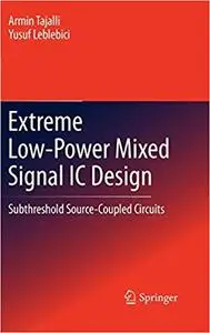 Extreme Low-Power Mixed Signal IC Design: Subthreshold Source-Coupled Circuits