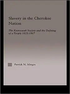 Slavery in the Cherokee Nation: The Keetoowah Society and the Defining of a People, 1855-1867