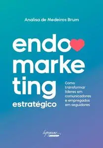 «Endomarketing estratégico» by Analisa de Medeiros Brum