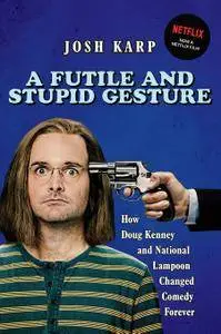 A Futile and Stupid Gesture: How Doug Kenney and National Lampoon Changed Comedy Forever