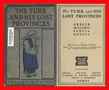 The Turk and His Lost Provinces: Greece, Bulgaria, Servia, Bosnia