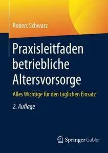 Praxisleitfaden betriebliche Altersvorsorge: Alles Wichtige für den täglichen Einsatz, 2. Auflage