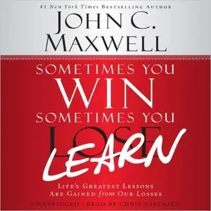 Sometimes You Win - Sometimes You Learn: Life's Greatest Lessons Are Gained from Our Losses [Audiobook]