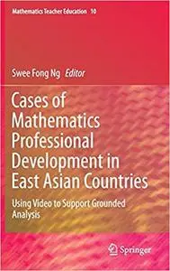 Cases of Mathematics Professional Development in East Asian Countries Using Video to Support Grou...