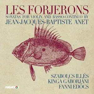 Szabolcs Illés, Kinga Gáborjáni, Fanni Edőcs - Jean-Baptiste Anet: Les Forjerons, Sonatas for violin and basso-continuo (2020)