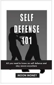 Self Defense 101: All you need to know on self defense and stay secure anywhere