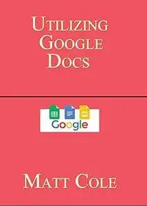 Utilizing Google Docs [Kindle Edition]