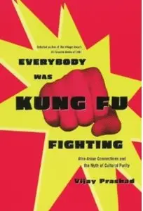Everybody was Kung Fu Fighting: Afro-Asian Connections and the Myth of Cultural Purity