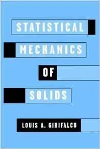 Statistical Mechanics of Solids (Monographs on the Physics and Chemistry of Materials) by Louis A. Girifalco [Repost]