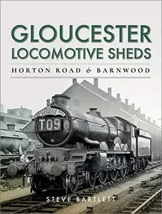 Gloucester Locomotive Sheds: Horton Road & Barnwood