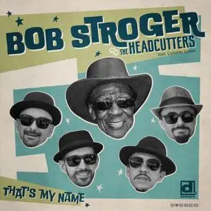 Bob Stroger & The Headcutters - That's My Name (2022) [Official Digital Download]