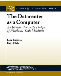 The Datacenter as a Computer: An Introduction to the Design of Warehouse-Scale Machines (Repost)