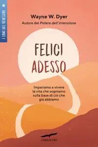 Wayne W. Dyer - Felici adesso