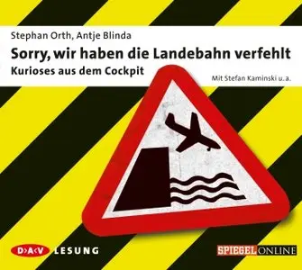 Stephan Orth & Antje Blinda - Sorry, wir haben die Landebahn verfehlt - Kurioses aus dem Cockpit (2010)