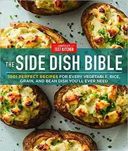 The Side Dish Bible: 1001 Perfect Recipes for Every Vegetable, Rice, Grain, and Bean Dish You Will Ever Need