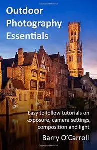 Outdoor Photography Essentials: Easy to follow tutorials on exposure, camera settings, composition and light.