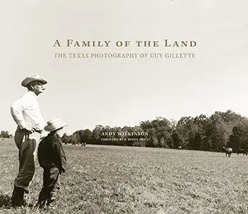 A Family of the Land: The Texas Photography of Guy Gillette (Repost)