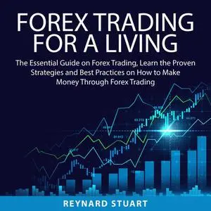 «Forex Trading For a Living» by Reynard Stuart