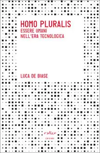 Luca De Biase – Homo pluralis. Essere umani nell’era tecnologica