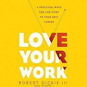 Love Your Work: 4 Ways You Can Pivot to Your Ideal Career [Audiobook]