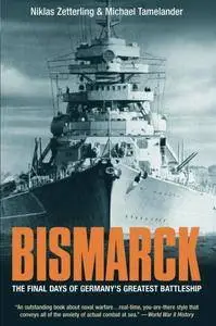Bismarck: The Final Days of Germany’s Greatest Battleship
