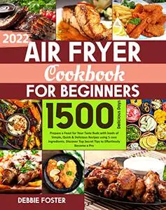 Air Fryer Cookbook for Beginners: Prepare a Feast for Your Taste Buds with loads of Simple