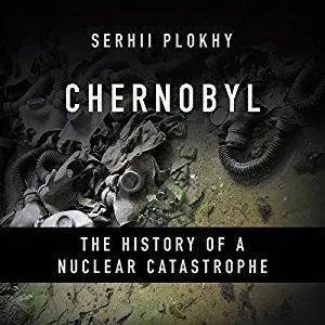 Chernobyl: The History of a Nuclear Catastrophe [Audiobook]
