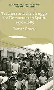 Teachers and the Struggle for Democracy in Spain, 1970-1985