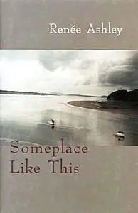 «Someplace Like This» by Renee Ashley