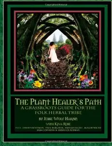 The Plant Healer's Path: A Grassroots Guide For the Folk Herbal Tribe