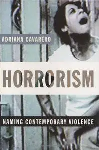 Horrorism: Naming Contemporary Violence (New Directions in Critical Theory)