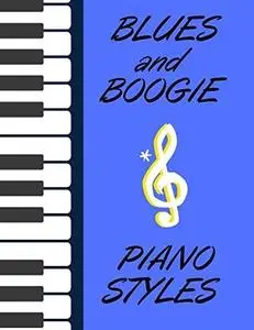 BLUES AND BOOGIE PIANO STYLES: Teach Yourself How to Play Blues & Boogie Piano