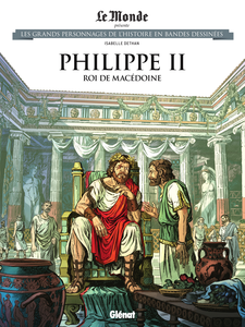 Les Grands Personnages De L'Histoire En Bandes Dessinees - Tome 63 - Philippe II - Roi De Macédoine
