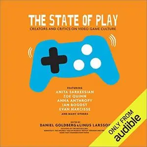 The State of Play: Sixteen Voices of Video Games [Audiobook]