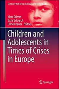 Children and Adolescents in Times of Crises in Europe (Children’s Well-Being: Indicators and Research