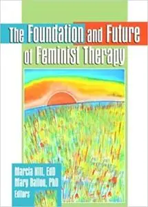 The Foundation and Future of Feminist Therapy